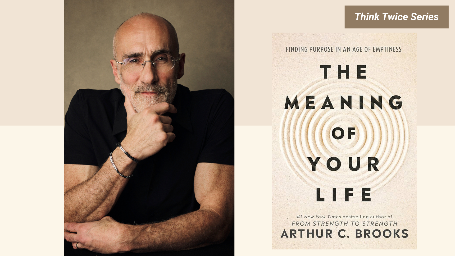 Think Twice: The Meaning of Your Life with Arthur C. Brooks